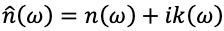 n ̂(ω)=n(ω)+ik(ω)